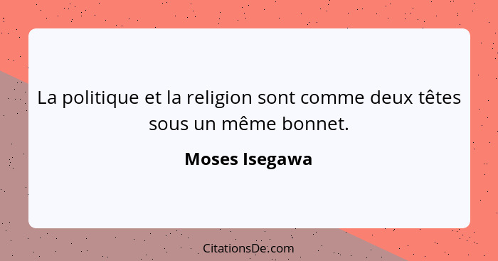 La politique et la religion sont comme deux têtes sous un même bonnet.... - Moses Isegawa