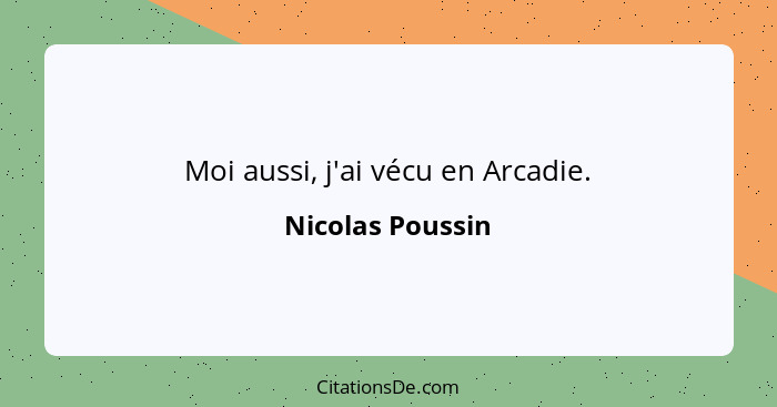 Moi aussi, j'ai vécu en Arcadie.... - Nicolas Poussin