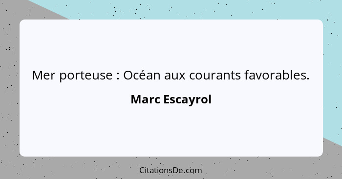 Mer porteuse : Océan aux courants favorables.... - Marc Escayrol