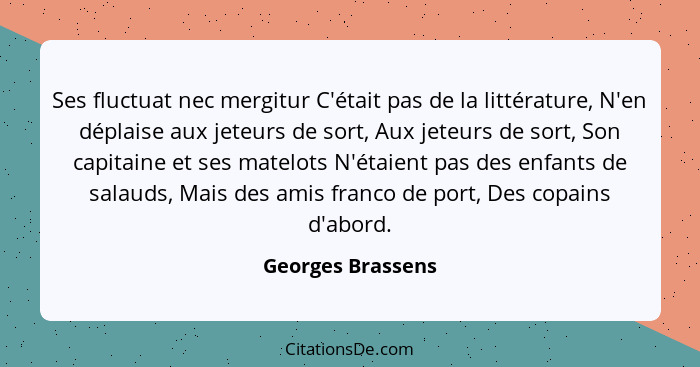 Ses fluctuat nec mergitur C'était pas de la littérature, N'en déplaise aux jeteurs de sort, Aux jeteurs de sort, Son capitaine et s... - Georges Brassens