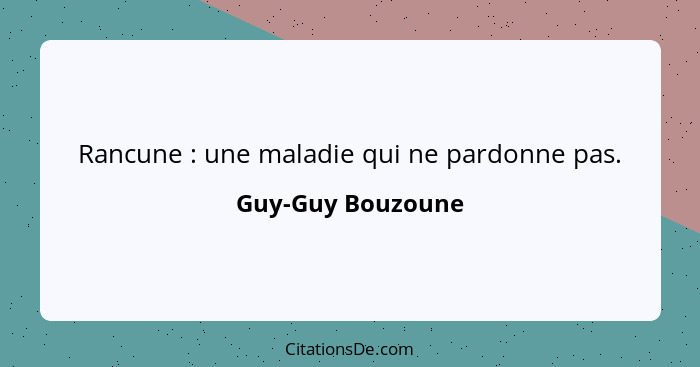 Rancune : une maladie qui ne pardonne pas.... - Guy-Guy Bouzoune