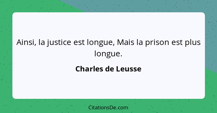 Ainsi, la justice est longue, Mais la prison est plus longue.... - Charles de Leusse