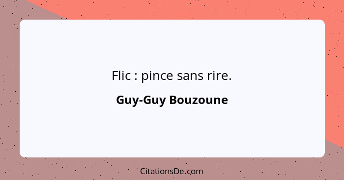 Flic : pince sans rire.... - Guy-Guy Bouzoune