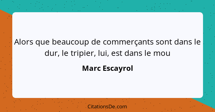 Alors que beaucoup de commerçants sont dans le dur, le tripier, lui, est dans le mou... - Marc Escayrol