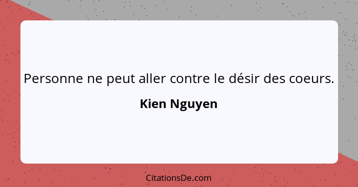 Personne ne peut aller contre le désir des coeurs.... - Kien Nguyen