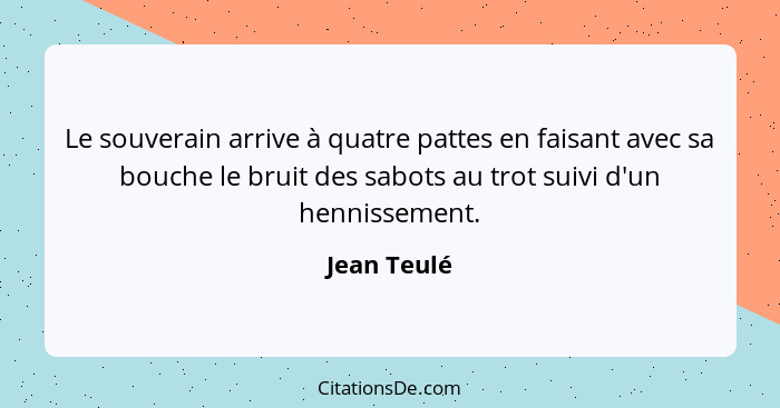 Le souverain arrive à quatre pattes en faisant avec sa bouche le bruit des sabots au trot suivi d'un hennissement.... - Jean Teulé