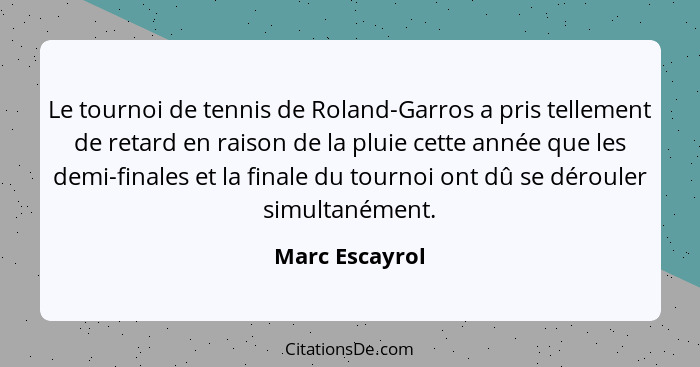 Le tournoi de tennis de Roland-Garros a pris tellement de retard en raison de la pluie cette année que les demi-finales et la finale d... - Marc Escayrol