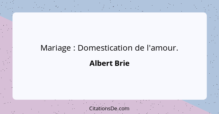 Mariage : Domestication de l'amour.... - Albert Brie