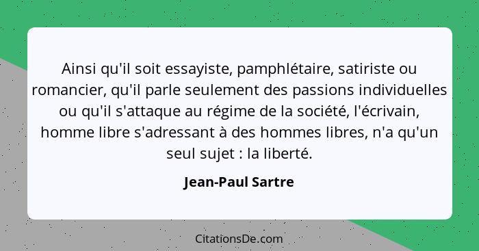 Ainsi qu'il soit essayiste, pamphlétaire, satiriste ou romancier, qu'il parle seulement des passions individuelles ou qu'il s'attaq... - Jean-Paul Sartre