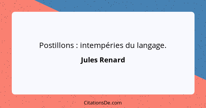 Postillons : intempéries du langage.... - Jules Renard