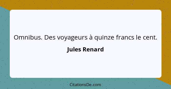Omnibus. Des voyageurs à quinze francs le cent.... - Jules Renard