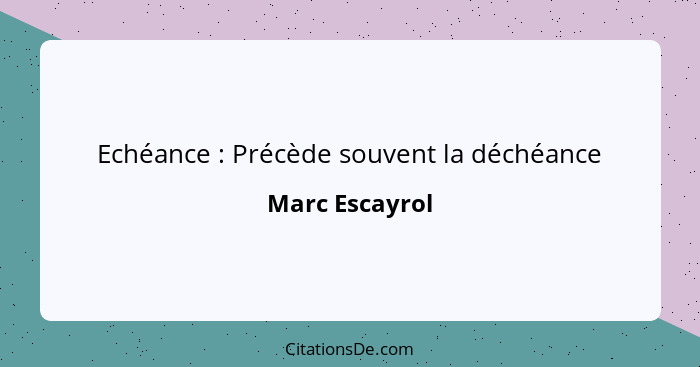 Echéance : Précède souvent la déchéance... - Marc Escayrol