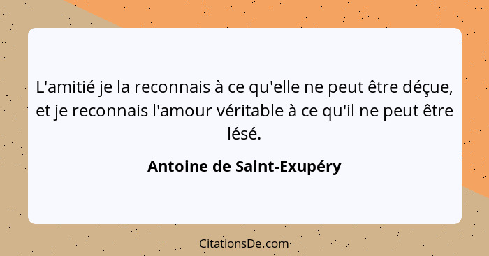 Antoine De Saint Exupery L Amitie Je La Reconnais A Ce Qu