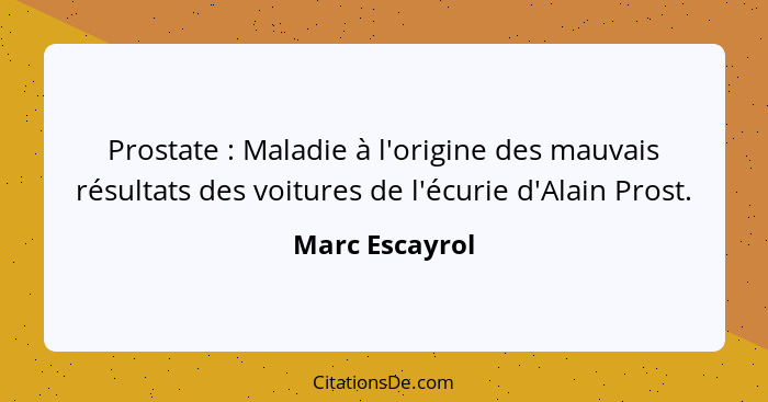 Prostate : Maladie à l'origine des mauvais résultats des voitures de l'écurie d'Alain Prost.... - Marc Escayrol