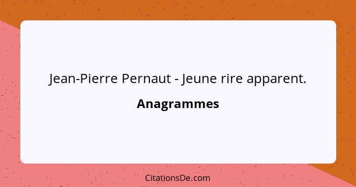 Jean-Pierre Pernaut - Jeune rire apparent.... - Anagrammes