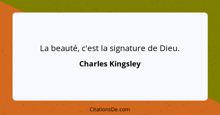 La beauté, c'est la signature de Dieu.... - Charles Kingsley