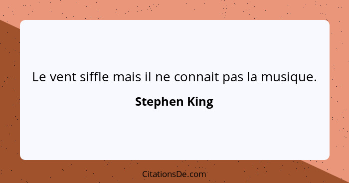 Le vent siffle mais il ne connait pas la musique.... - Stephen King