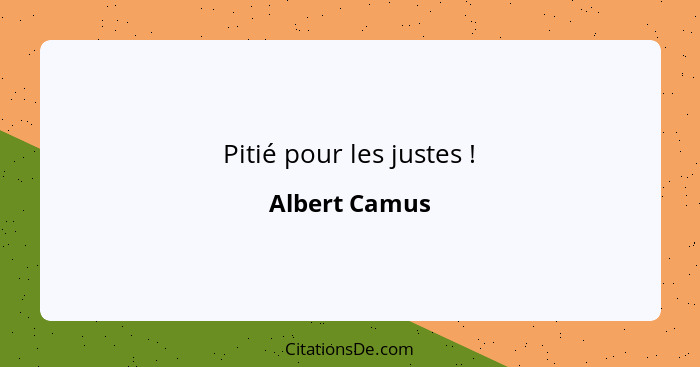 Pitié pour les justes !... - Albert Camus
