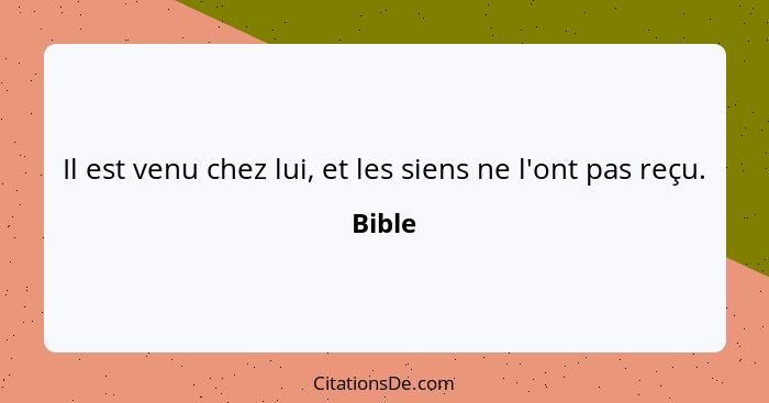 Il est venu chez lui, et les siens ne l'ont pas reçu.... - Bible