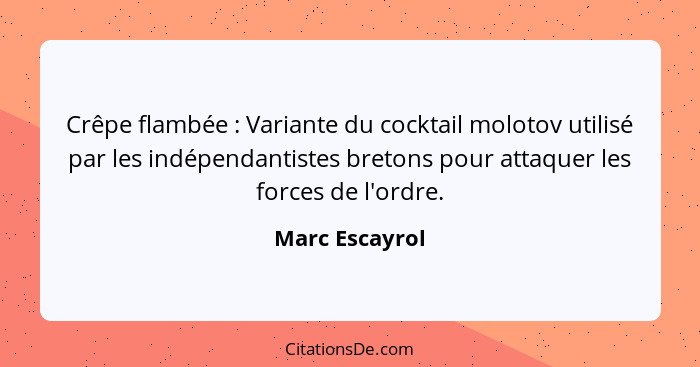 Crêpe flambée : Variante du cocktail molotov utilisé par les indépendantistes bretons pour attaquer les forces de l'ordre.... - Marc Escayrol