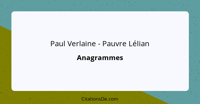 Paul Verlaine - Pauvre Lélian... - Anagrammes
