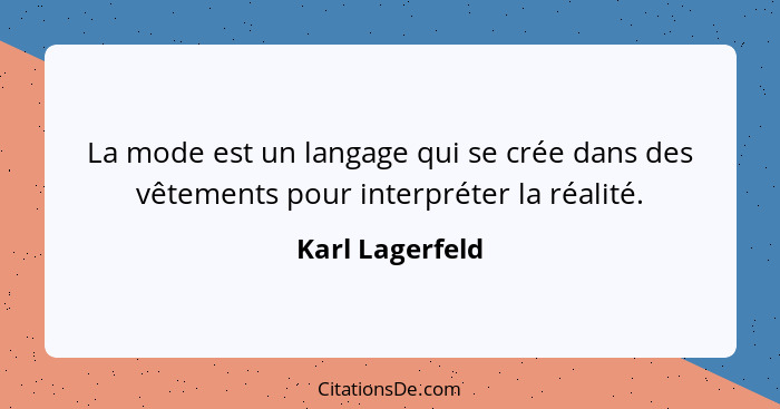 La mode est un langage qui se crée dans des vêtements pour interpréter la réalité.... - Karl Lagerfeld