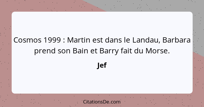 Cosmos 1999 : Martin est dans le Landau, Barbara prend son Bain et Barry fait du Morse.... - Jef