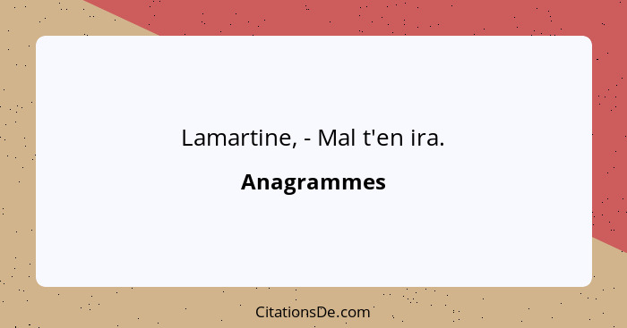 Lamartine, - Mal t'en ira.... - Anagrammes