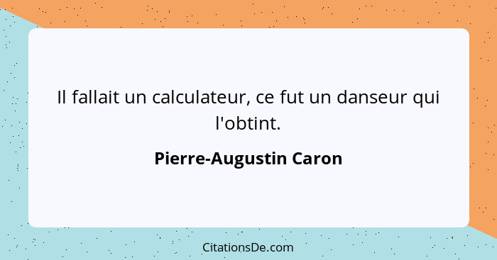 Il fallait un calculateur, ce fut un danseur qui l'obtint.... - Pierre-Augustin Caron