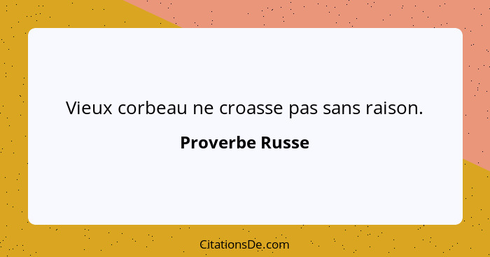 Vieux corbeau ne croasse pas sans raison.... - Proverbe Russe