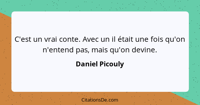 C'est un vrai conte. Avec un il était une fois qu'on n'entend pas, mais qu'on devine.... - Daniel Picouly