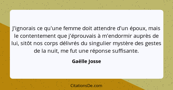 Gaelle Josse J Ignorais Ce Qu Une Femme Doit Attendre D Un