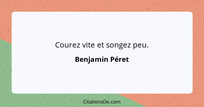 Courez vite et songez peu.... - Benjamin Péret