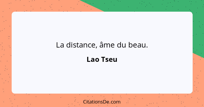 La distance, âme du beau.... - Lao Tseu