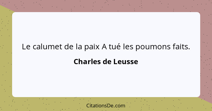 Le calumet de la paix A tué les poumons faits.... - Charles de Leusse