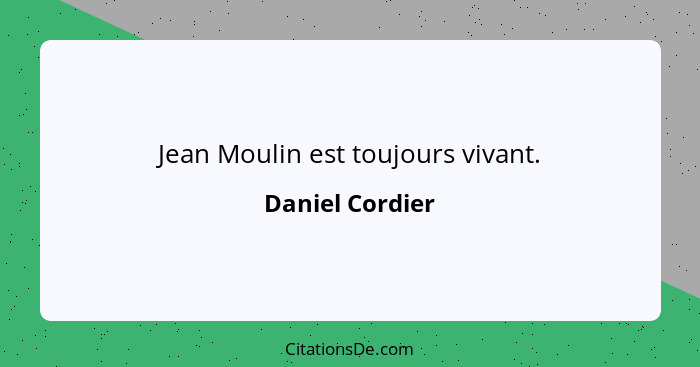 Jean Moulin est toujours vivant.... - Daniel Cordier