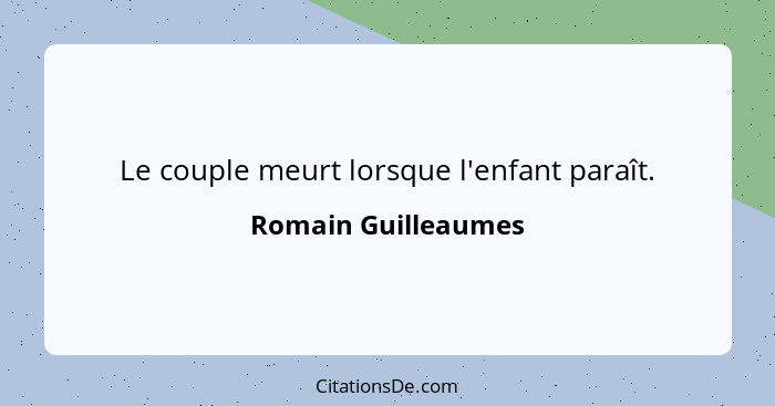 Le couple meurt lorsque l'enfant paraît.... - Romain Guilleaumes