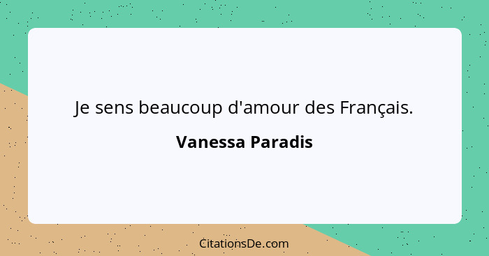 Je sens beaucoup d'amour des Français.... - Vanessa Paradis