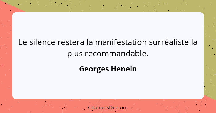 Le silence restera la manifestation surréaliste la plus recommandable.... - Georges Henein