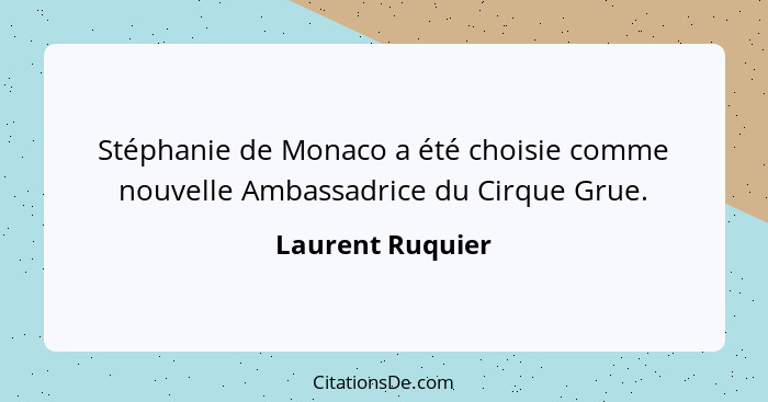 Stéphanie de Monaco a été choisie comme nouvelle Ambassadrice du Cirque Grue.... - Laurent Ruquier