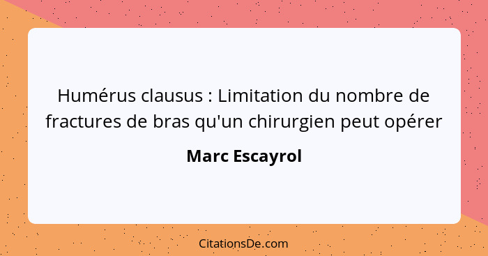 Humérus clausus : Limitation du nombre de fractures de bras qu'un chirurgien peut opérer... - Marc Escayrol