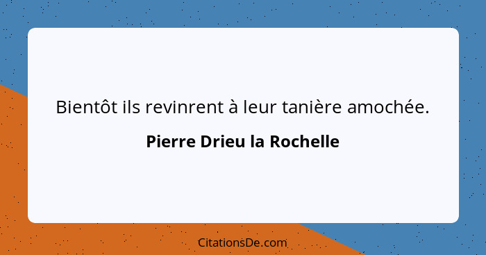 Bientôt ils revinrent à leur tanière amochée.... - Pierre Drieu la Rochelle