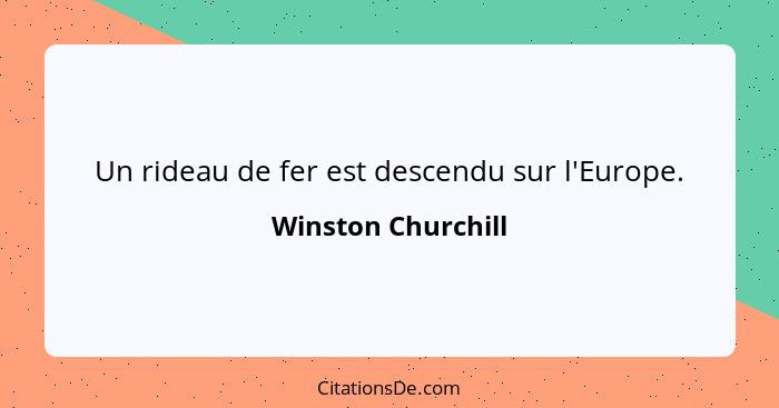 Un rideau de fer est descendu sur l'Europe.... - Winston Churchill