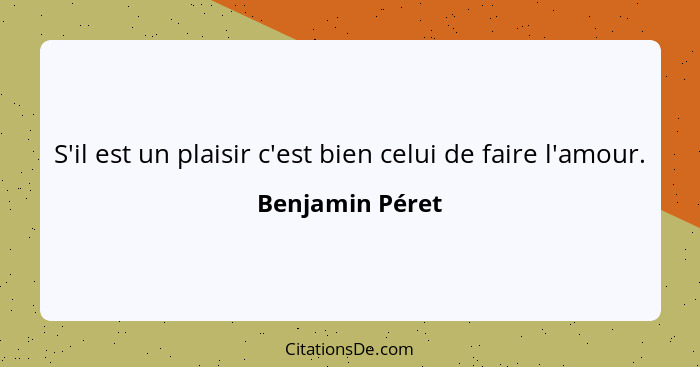 S'il est un plaisir c'est bien celui de faire l'amour.... - Benjamin Péret