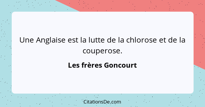 Une Anglaise est la lutte de la chlorose et de la couperose.... - Les frères Goncourt