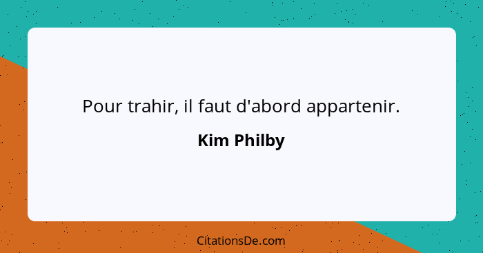 Pour trahir, il faut d'abord appartenir.... - Kim Philby