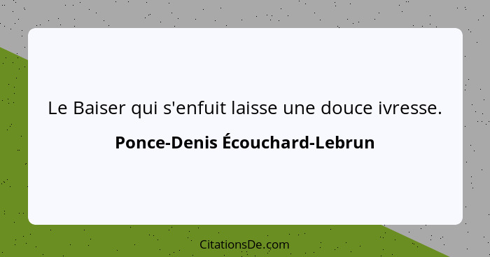 Le Baiser qui s'enfuit laisse une douce ivresse.... - Ponce-Denis Écouchard-Lebrun