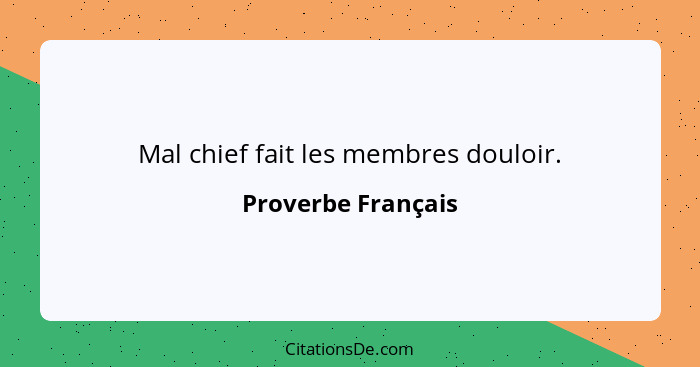 Mal chief fait les membres douloir.... - Proverbe Français
