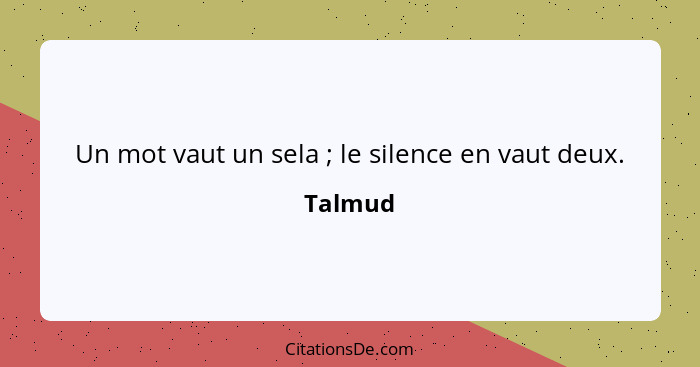 Un mot vaut un sela ; le silence en vaut deux.... - Talmud