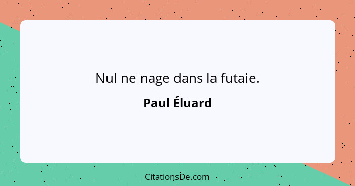 Nul ne nage dans la futaie.... - Paul Éluard